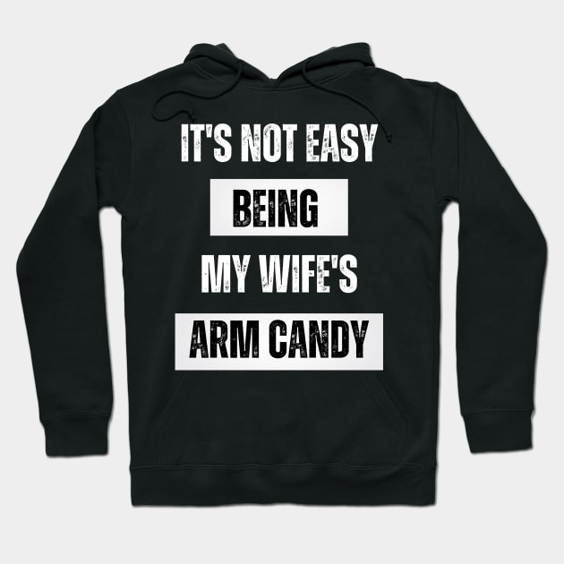 It's not easy being my wife's arm candy t-shirt Hoodie by jennydesigns